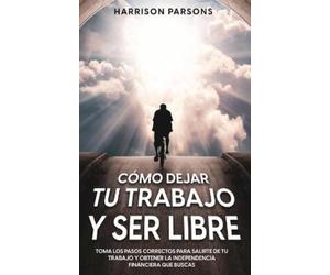 Harrison Parsons Cómo Dejar tu Trabajo y Ser Libre (Tascabile)