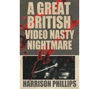 Harrison Phillips A Great British Video Nasty Nightmare (Tascabile)