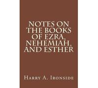 Harry A Ironside Notes on the Books of Ezra, Nehemiah, and Esther (Tascabile)