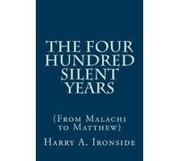 Harry A Ironside The Four Hundred Silent Years (Tascabile)