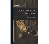 Harry Archer Hornor Spot and Arc Welding (Copertina rigida)