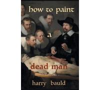 Harry Bauld How to Paint a Dead Man (Tascabile)