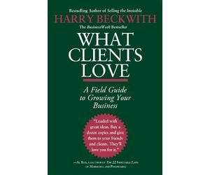 Harry Beckwith What Clients Love (Tascabile)