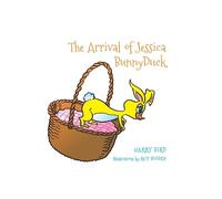 Harry Bird The Arrival of Jessica BunnyDuck (Copertina rigida)