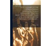 Harry C Hill A Dictionary of the Chippewa Indian Language, From a Ma (Tascabile)