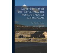 Harry Campbell A Brief History of Butte, Montana, the World's Great (Tascabile)