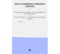 Harry Castlemon Collection (CXLVI): Winged Arrow Medicine Massacre Fort Phil Kearney First Capture Hauling Down Flag