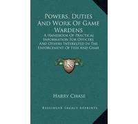 Harry Chase Powers, Duties And Work Of Game Wardens (Tascabile)