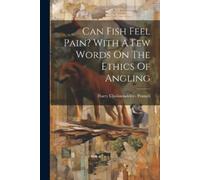 Harry Cholmondel Can Fish Feel Pain? With A Few Words On The Ethics (Tascabile)