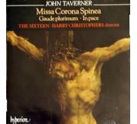 Harry Christophers: The Sixteen - Taverner: Missa Corona spinea & other sacred music