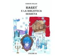 HARRY E LA BIBLIOTECA SEGRETA: VOLUME 3 - Ermione Miller - Independently, 2021