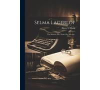 Harry E Maule Selma Lagerlöf; the Woman, Her Work, Her Message, (Tascabile)