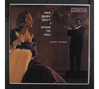 HARRY EDISON - gee, baby ain't i good to you