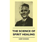 Harry Edwards The Science Of Spirit Healing (Tascabile)
