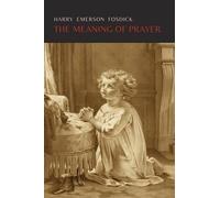 Harry Emerson Fosdick The Meaning of Prayer (Tascabile)
