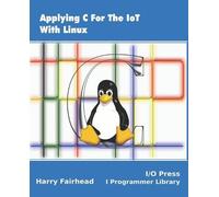 Harry Fairhead Applying C For The IoT With Linux (Tascabile)