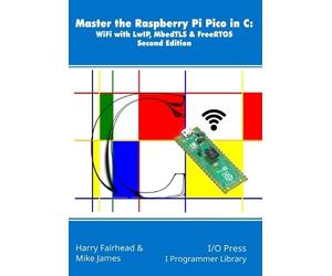 Harry Fairhead Mike James Master the Raspberry Pi Pico in C (Tascabile)