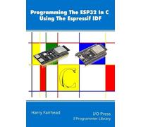 Harry Fairhead Programming The ESP32 In C Using The Espressif IDF (Tascabile)
