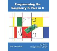 Harry Fairhead Programming The Raspberry Pi Pico In C (Tascabile)