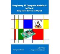 Harry Fairhead Raspberry Pi Compute Module 5 IoT In C (Tascabile)