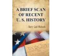 Harry Gael Michaels A Brief Scan of Recent U. S. History (Tascabile)