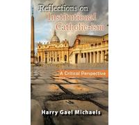 Harry Gael Michaels Reflections on Institutional Catholic-ism (Tascabile)