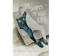 Harry Gallon The Shapes of Dogs' Eyes (Copertina rigida)
