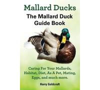 Harry Goldcroft Caring for Your M Mallard Ducks, the Mallard Duck Co (Tascabile)