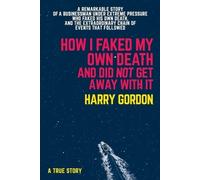 Harry Gordon HOW I FAKED MY OWN DEATH AND DID NOT GET AWAY WITH IT (Tascabile)