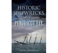 Harry Gratwick Historic Shipwrecks of Penobscot Bay (Tascabile)