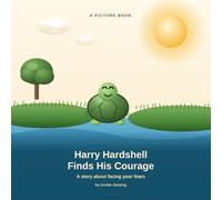 Harry Hardshell Finds His Courage: A Story About Facing Your Fears