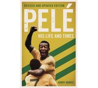 Harry Harris Pelé: His Life and Times - Revised & Updated (Tascabile)