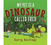 Harry Hastings My Pet is a Dinosaur Called Fred (Copertina rigida)