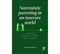 Harry Hendrick Narcissistic Parenting in an Insecure World (Copertina rigida)