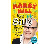 Harry Hill Harry Hill How To Be Silly Every Day of the Year (Copertina rigida)