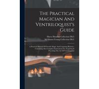 Harry Houdini C The Practical Magician And Ventriloquist's Guide: A (Tascabile)