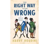 Harry Houdini The Right Way To Do Wrong - An Expose Of Successful Cr (Tascabile)