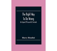 Harry Houdini The Right Way To Do Wrong (Tascabile)