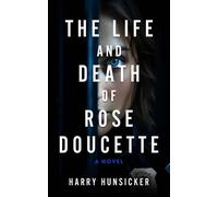 Harry Hunsicker The Life and Death of Rose Doucette (Tascabile)