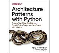 Harry J.W. Percival Bob Gregory Architecture Patterns with Python (Tascabile)