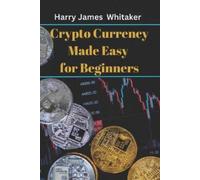 Harry James Whitaker Crypto Currency Made Easy for Beginners (Tascabile)