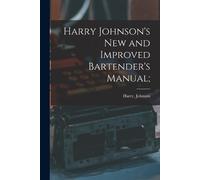 Harry Johnson Harry Johnson's New and Improved Bartender's Manual; (Tascabile)