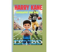 HARRY KANE BIOGRAPHY FOR KIDS (From Small Steps to Big Goals): How Practice, Patience, and Passion Made a Football Star