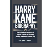 HARRY KANE BIOGRAPHY: From Tottenham Wonderkid to England Captain-The Inspiring Journey of a Modern Football Icon