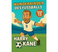 Harry Kane - Fußballbuch Kinder: Die Kinder-Biografie des Fußballstars aus England: Geschenk für Kinder von 5 bis 12 Jahren - zum Vorlesen, Lesen lernen & als Biografie-Vorbild für junge Fußballfans