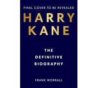 Harry Kane: The Definitive Biography