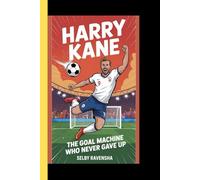 HARRY KANE: The Goal Machine Who Never Gave up
