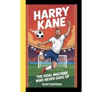 HARRY KANE: The Goal Machine Who Never Gave up