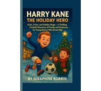 HARRY KANE - THE HOLIDAY HERO: Kicks, Tricks, and Holiday Magic - A Thrilling Football Adventure of Puzzles and Teamwork for Young Heroes Who Dream Big!