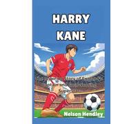 Harry Kane: The Inspiring Story of England’s Captain and Goal-Scoring Superstar